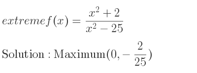 The extreme f(x)=(x^2+2)/(x^2-25) is Maximum(0,-2/25)